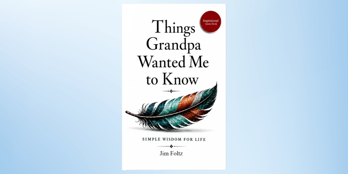 Things Grandpa Wanted Me to Know: Simple Wisdom for a Life That Matters